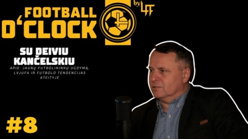 D. Kančelskis – apie jaunų futbolininkų ugdymą, LVJUFA ir futbolo tendencijas ateityje