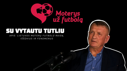 V. Tutlys: Lietuvos moterų futbolo raida, iššūkiai ir fenomenai